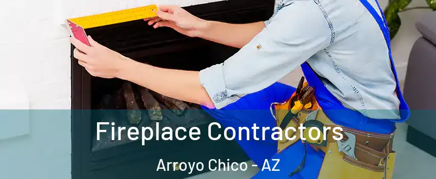 Fireplace Contractors Arroyo Chico - AZ