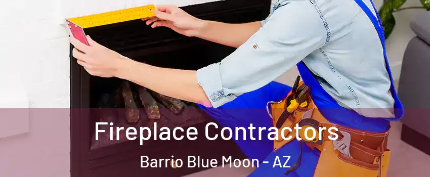 Fireplace Contractors Barrio Blue Moon - AZ