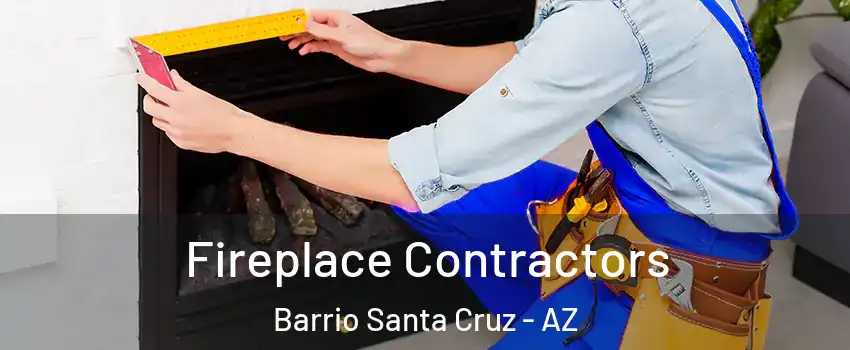 Fireplace Contractors Barrio Santa Cruz - AZ