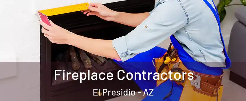 Fireplace Contractors El Presidio - AZ