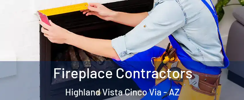 Fireplace Contractors Highland Vista Cinco Via - AZ