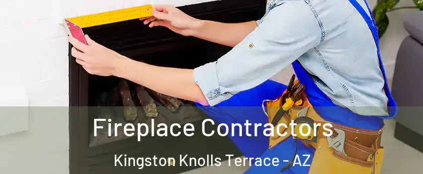 Fireplace Contractors Kingston Knolls Terrace - AZ