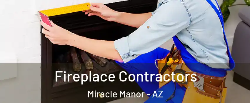 Fireplace Contractors Miracle Manor - AZ