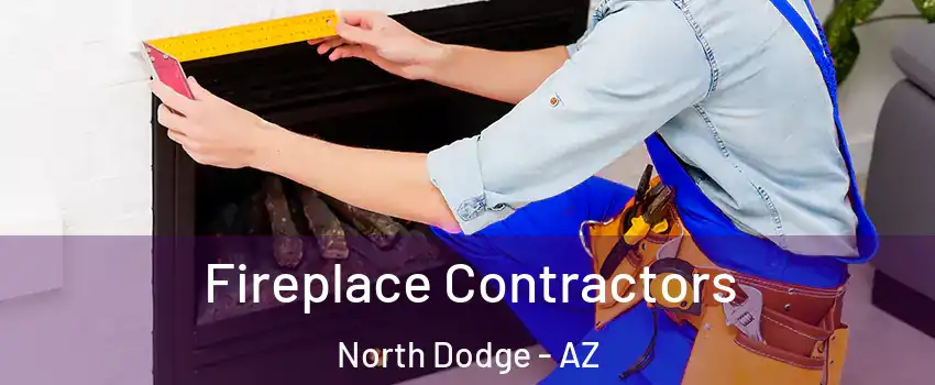Fireplace Contractors North Dodge - AZ