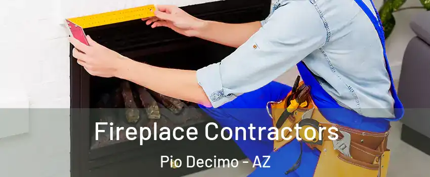 Fireplace Contractors Pio Decimo - AZ