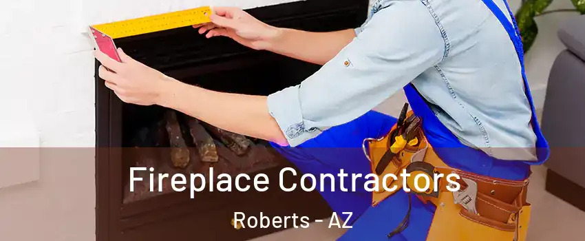 Fireplace Contractors Roberts - AZ