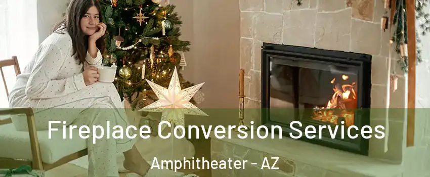 Fireplace Conversion Services Amphitheater - AZ