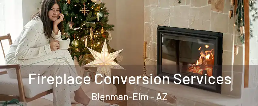 Fireplace Conversion Services Blenman-Elm - AZ