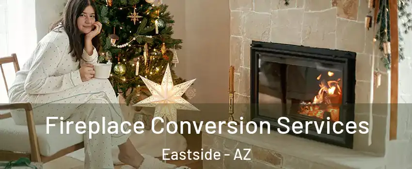 Fireplace Conversion Services Eastside - AZ