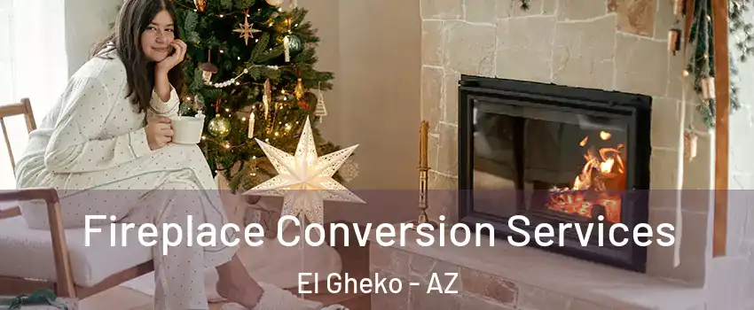 Fireplace Conversion Services El Gheko - AZ