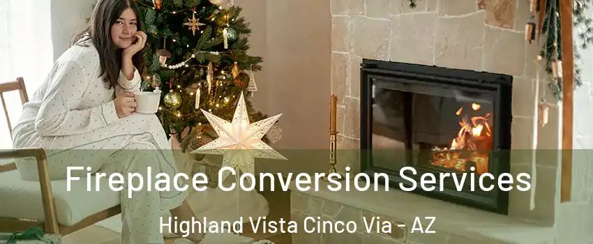 Fireplace Conversion Services Highland Vista Cinco Via - AZ