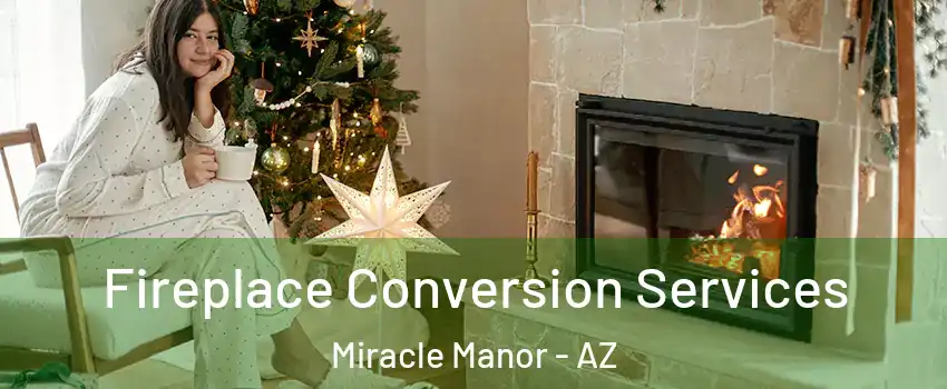 Fireplace Conversion Services Miracle Manor - AZ