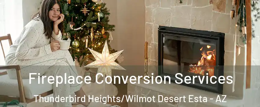 Fireplace Conversion Services Thunderbird Heights/Wilmot Desert Esta - AZ