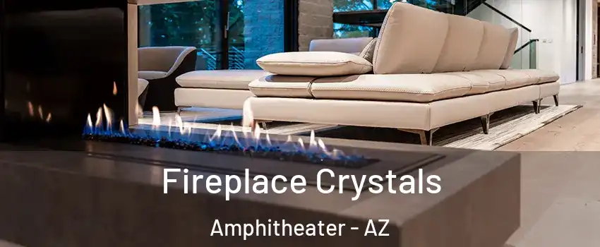 Fireplace Crystals Amphitheater - AZ
