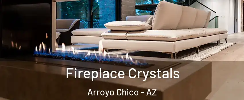 Fireplace Crystals Arroyo Chico - AZ