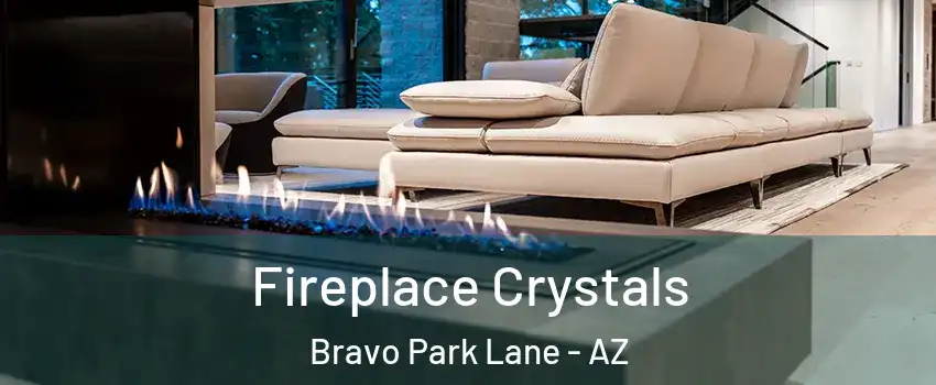 Fireplace Crystals Bravo Park Lane - AZ