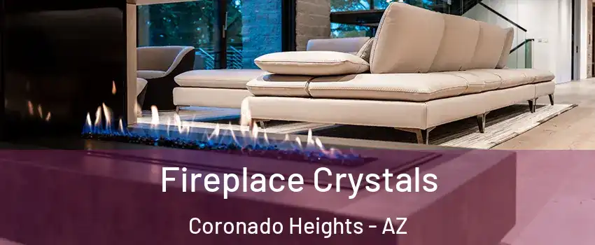 Fireplace Crystals Coronado Heights - AZ