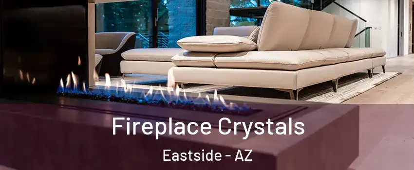 Fireplace Crystals Eastside - AZ