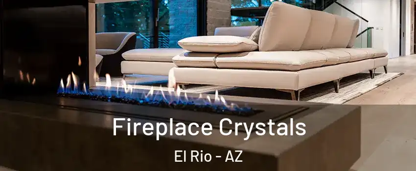 Fireplace Crystals El Rio - AZ