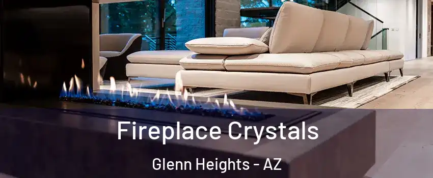 Fireplace Crystals Glenn Heights - AZ