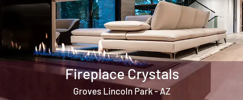 Fireplace Crystals Groves Lincoln Park - AZ