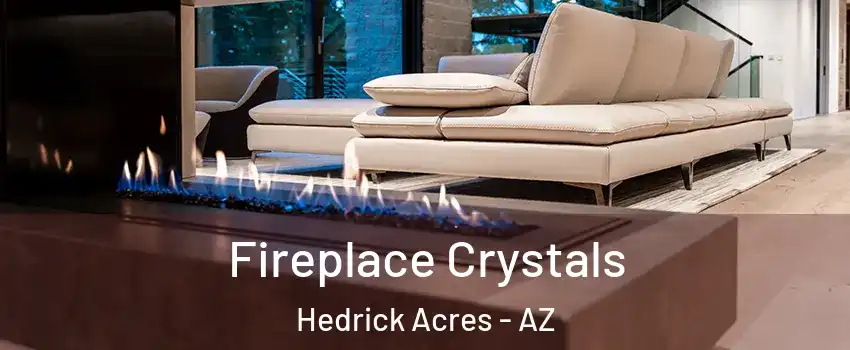 Fireplace Crystals Hedrick Acres - AZ