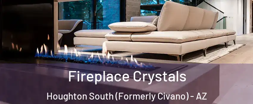 Fireplace Crystals Houghton South (Formerly Civano) - AZ