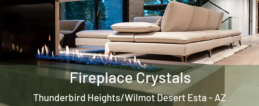 Fireplace Crystals Thunderbird Heights/Wilmot Desert Esta - AZ