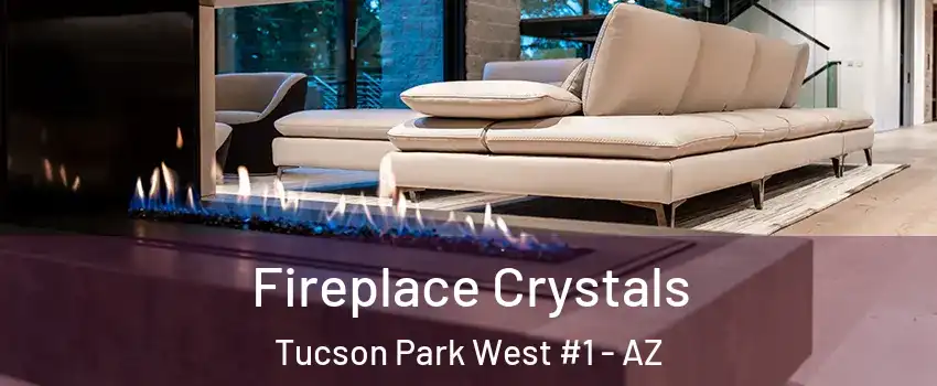 Fireplace Crystals Tucson Park West #1 - AZ