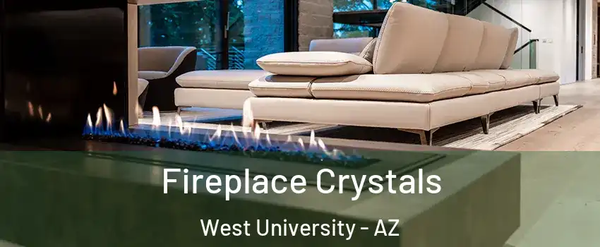 Fireplace Crystals West University - AZ