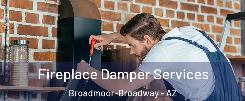 Fireplace Damper Services Broadmoor-Broadway - AZ