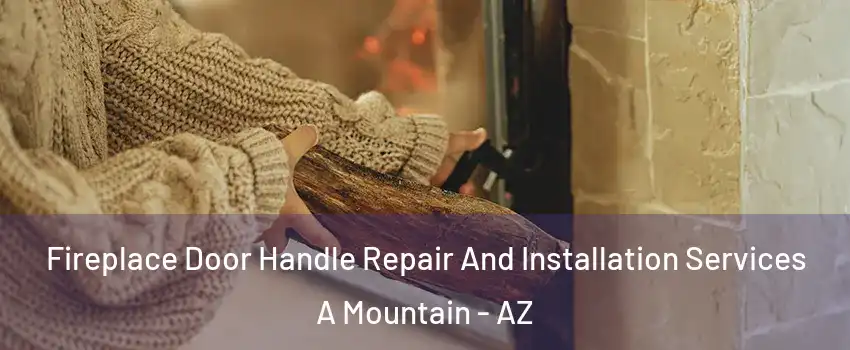 Fireplace Door Handle Repair And Installation Services A Mountain - AZ