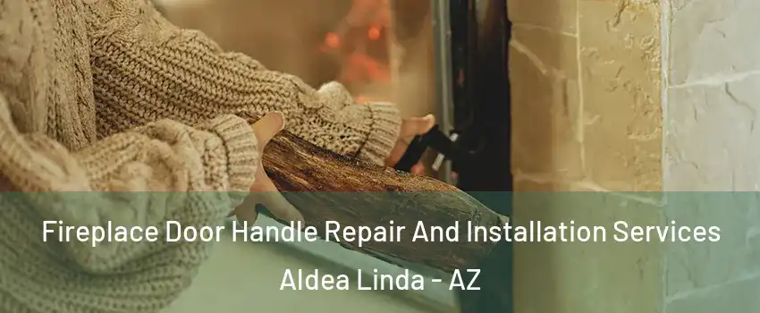 Fireplace Door Handle Repair And Installation Services Aldea Linda - AZ