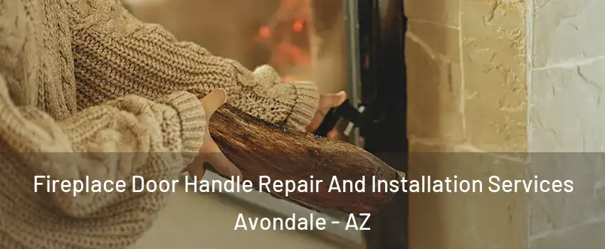 Fireplace Door Handle Repair And Installation Services Avondale - AZ