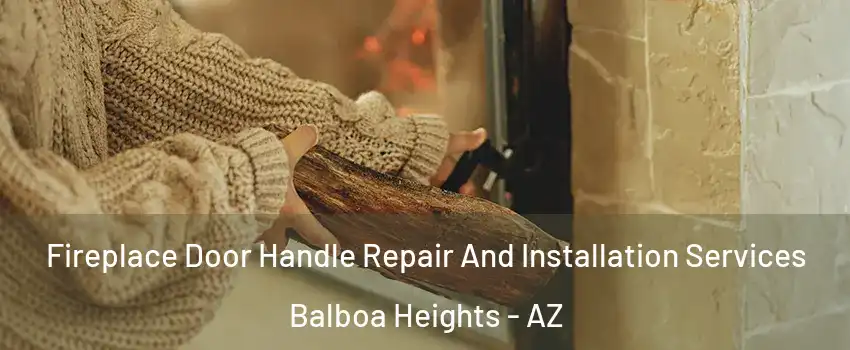 Fireplace Door Handle Repair And Installation Services Balboa Heights - AZ