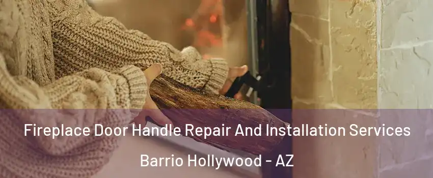 Fireplace Door Handle Repair And Installation Services Barrio Hollywood - AZ