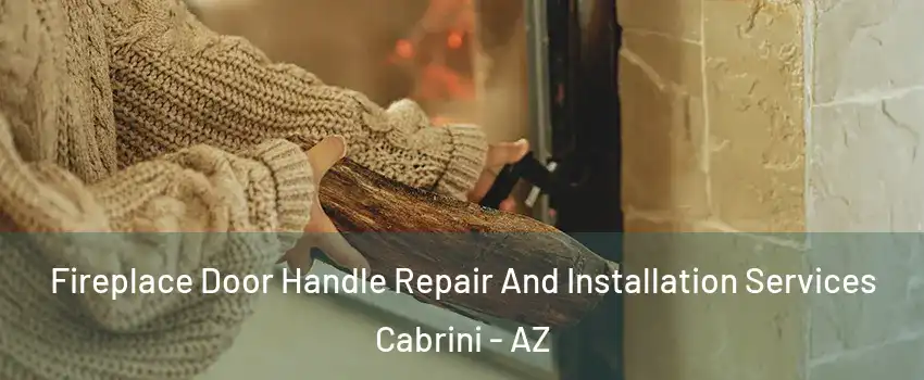 Fireplace Door Handle Repair And Installation Services Cabrini - AZ