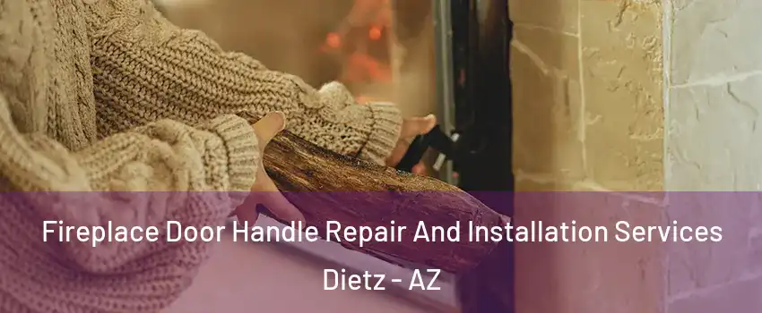 Fireplace Door Handle Repair And Installation Services Dietz - AZ