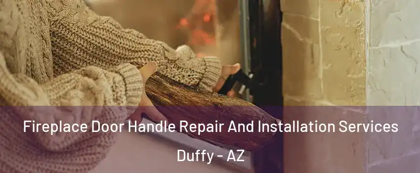 Fireplace Door Handle Repair And Installation Services Duffy - AZ