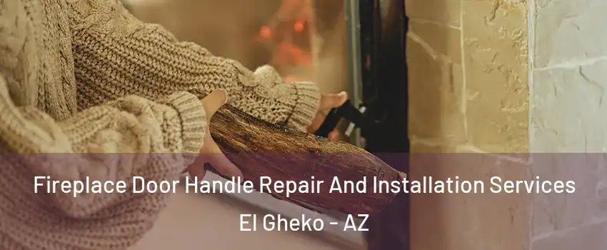Fireplace Door Handle Repair And Installation Services El Gheko - AZ