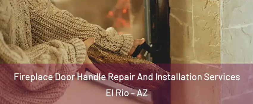 Fireplace Door Handle Repair And Installation Services El Rio - AZ