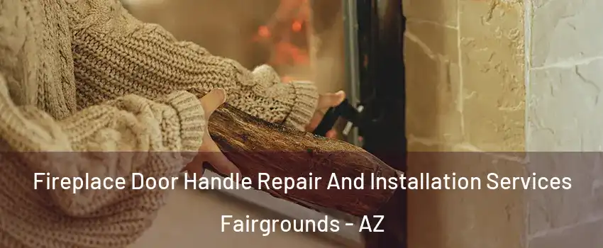 Fireplace Door Handle Repair And Installation Services Fairgrounds - AZ