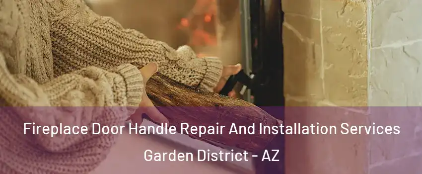 Fireplace Door Handle Repair And Installation Services Garden District - AZ