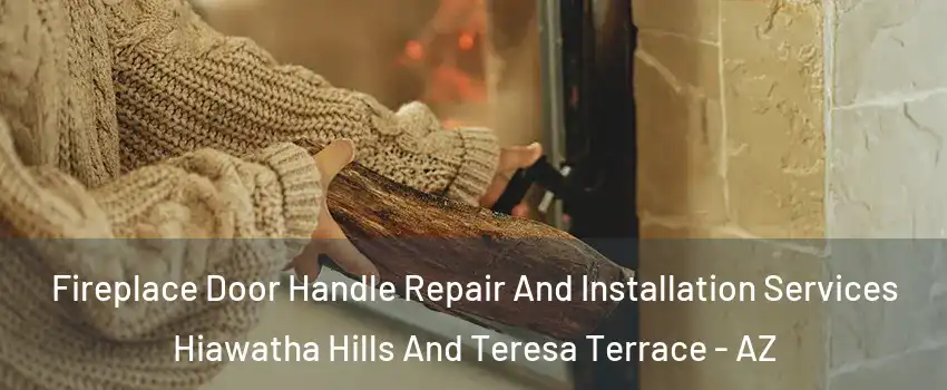 Fireplace Door Handle Repair And Installation Services Hiawatha Hills And Teresa Terrace - AZ