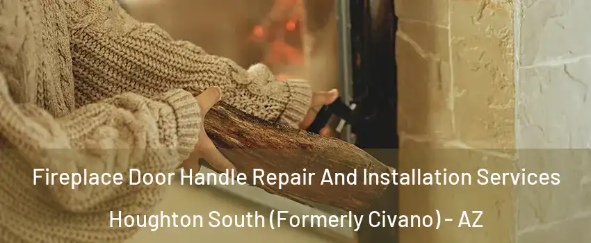 Fireplace Door Handle Repair And Installation Services Houghton South (Formerly Civano) - AZ