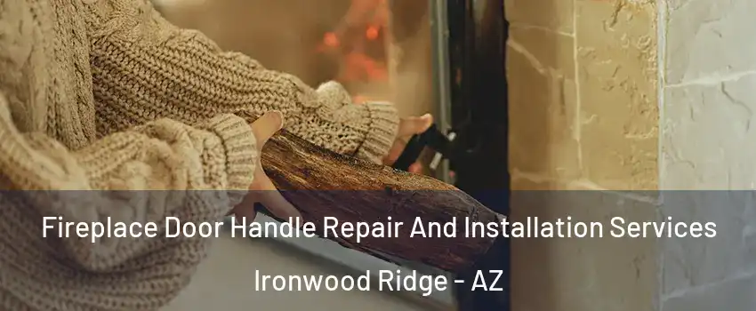Fireplace Door Handle Repair And Installation Services Ironwood Ridge - AZ