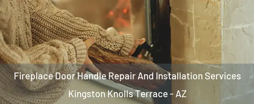 Fireplace Door Handle Repair And Installation Services Kingston Knolls Terrace - AZ