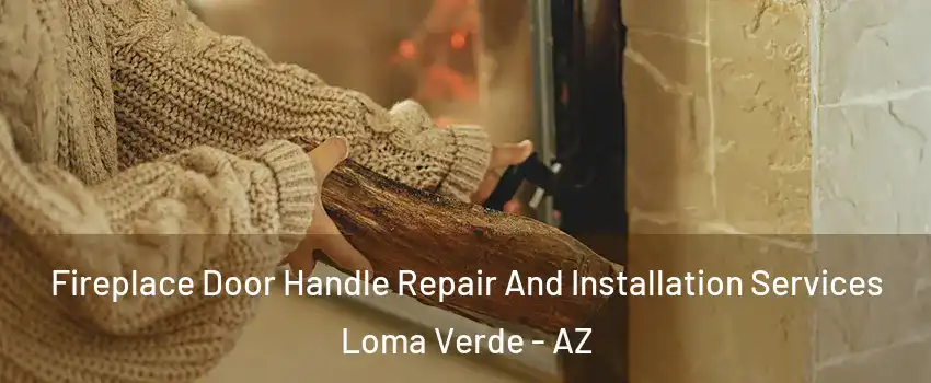 Fireplace Door Handle Repair And Installation Services Loma Verde - AZ