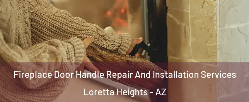 Fireplace Door Handle Repair And Installation Services Loretta Heights - AZ