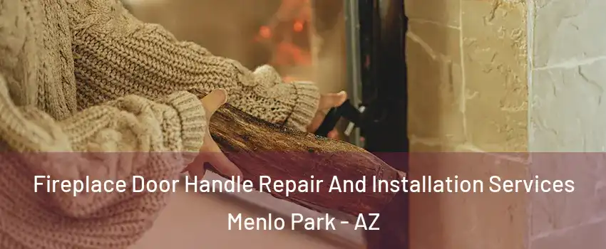 Fireplace Door Handle Repair And Installation Services Menlo Park - AZ
